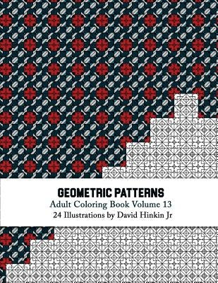 Geometric Patterns - Adult Coloring Book Vol. 13 by Hinkin Jr, David