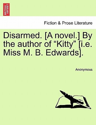 Disarmed. [A Novel.] by the Author of "Kitty" [I.E. Miss M. B. Edwards]. Vol. I. by Anonymous
