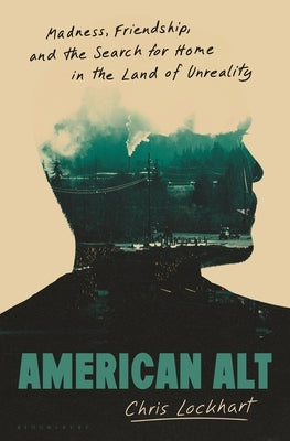 American Alt: Madness, Friendship, and the Search for Home in the Land of Unreality by Lockhart, Chris