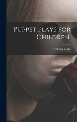 Puppet Plays for Children; by Ridge, Antonia