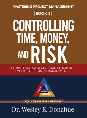 Mastering Project Management: Controlling Time, Money, and Risk by Donahue, Wesley E.