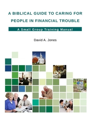 A Biblical Guide to Caring for People in Financial Trouble by Jones, David A.