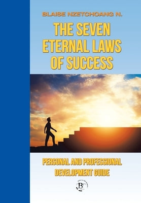 The Seven Eternal Laws of Success: Personal and Professional Development Guide by Nzetchoang N., Blaise