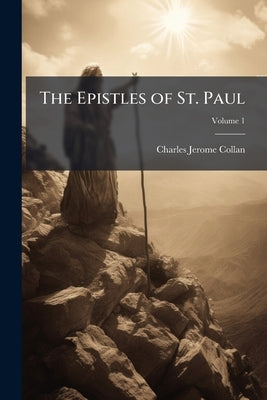 The Epistles of St. Paul; Volume 1 by Collan, Charles Jerome