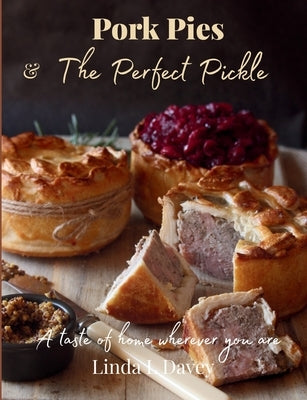 Pork Pies & The Perfect Pickle: A taste of home wherever you are by Davey, Linda L. Leigh