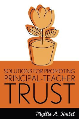 Solutions for Promoting Principal-Teacher Trust by Gimbel, Phyllis a.