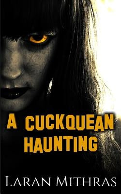 A Cuckquean Haunting by Mithras, Laran