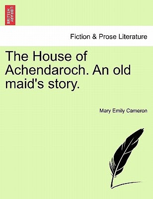 The House of Achendaroch. an Old Maid's Story. by Cameron, Mary Emily