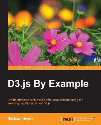 D3.js By Example by Heydt, Michael