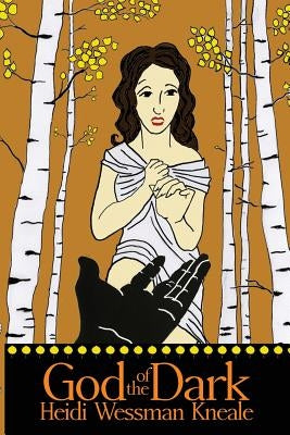 God of the Dark by Kneale, Heidi Wessman