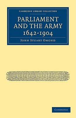 Parliament and the Army 1642 1904 by Omond, John Stuart