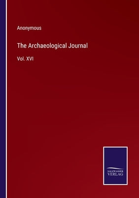 The Archaeological Journal: Vol. XVI by Anonymous