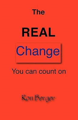 The REAL Change You can count on by Berger, Ron