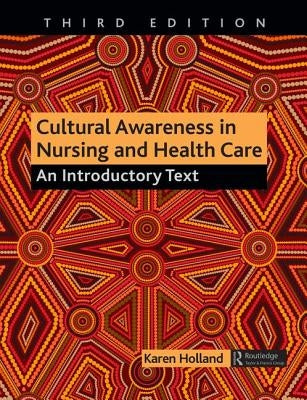 Cultural Awareness in Nursing and Health Care: An Introductory Text by Holland, Karen