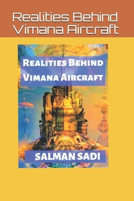 Realities Behind Vimana Aircraft by Sadi, Salman