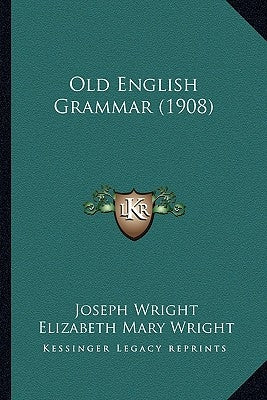 Old English Grammar (1908) by Wright, Joseph