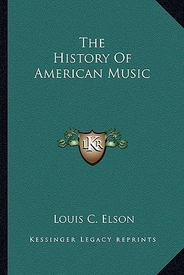 The History of American Music by Elson, Louis C.