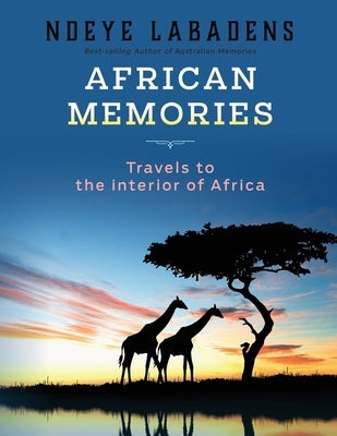 African Memories: Travels to the interior of Africa by Goonwrite Com, James