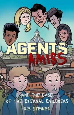 Agents Amiss and The Case of the Eternal Evildoers by Steiner, D. E.