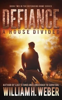 Defiance: A house Divided (The Defending Home Series Book 2) by Weber, William H.