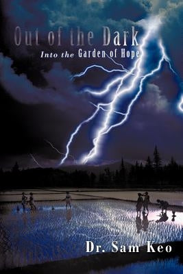 Out of the Dark: Into the Garden of Hope by Keo, Sam