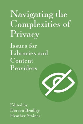 Navigating the Complexities of Privacy: Issues for Libraries and Content Providers by Bradley, Doreen