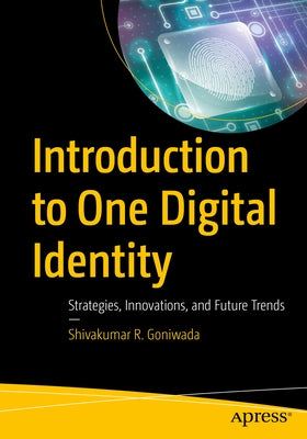 Introduction to One Digital Identity: Strategies, Innovations, and Future Trends by Goniwada, Shivakumar R.