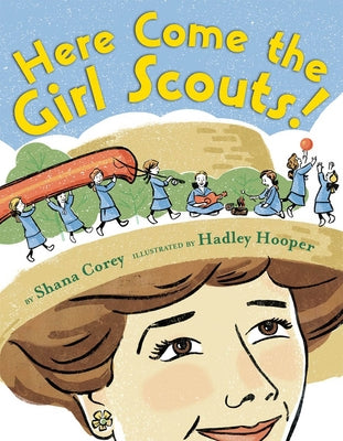 Here Come the Girl Scouts!: The Amazing All-True Story of Juliette 'Daisy' Gordon Low and Her Great Adventure by Corey, Shana