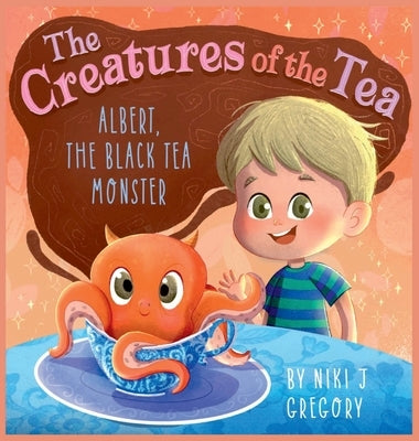 Albert, The Black Tea Monster: The Creatures of the Tea by Gregory, Niki J.