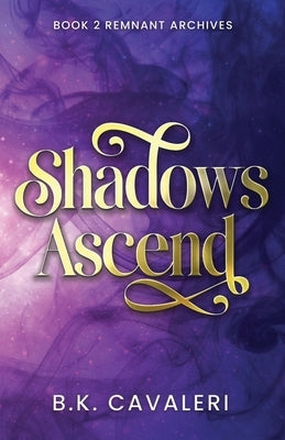 Shadows Ascend by Cavaleri, B. K.