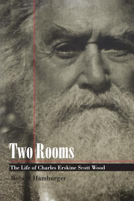 Two Rooms: The Life of Charles Erskine Scott Wood by Hamburger, Robert
