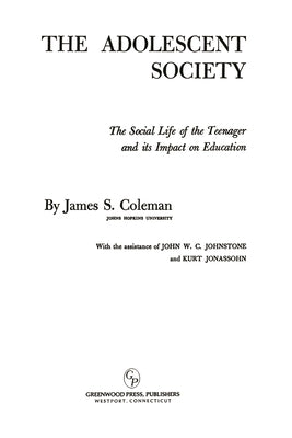 The Adolescent Society: The Social Life of the Teenager and its Impact on Education by Coleman, James