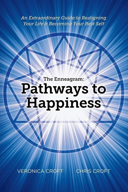 The Enneagram: Pathways to Happiness: An Extraordinary Guide to Realigning Your Life & Becoming Your Best Self by Croft, Veronica