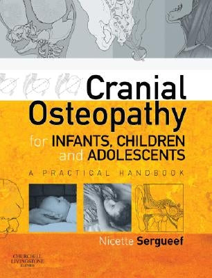 Cranial Osteopathy for Infants, Children and Adolescents: A Practical Handbook by Sergueef, Nicette