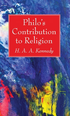Philo's Contribution to Religion by Kennedy, H. A. a.