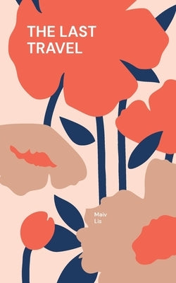 The Last Travel: Hmong exile stories by Lis, Maiv