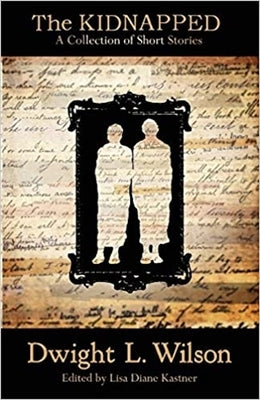 The Kidnapped: Collection of Stories by Wilson, Dwight L.