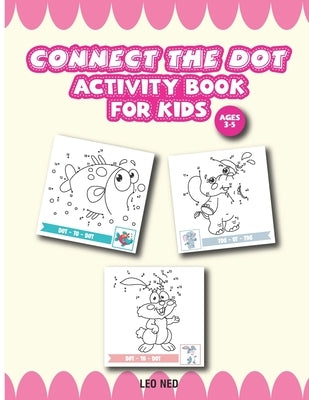 Activity Book for Kids Ages 3-5 connect the dot: Challenging and Fun Dot to Dot Puzzle for Kids, Toddlers, Boys and Girls by Ned, Leo