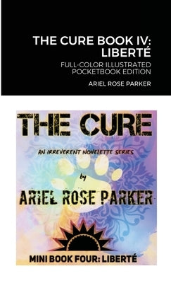 The Cure Book IV: LIBERTÉ Full-Color Illustrated Pocketbook Edition by Parker, Ariel Rose