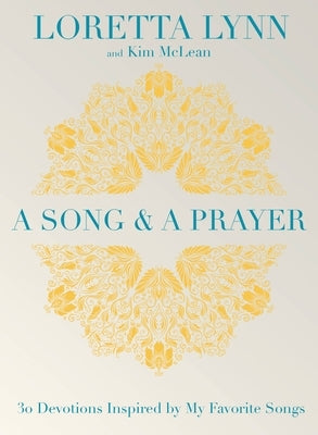 A Song and a Prayer: 30 Devotions Inspired by My Favorite Songs by Lynn, Loretta