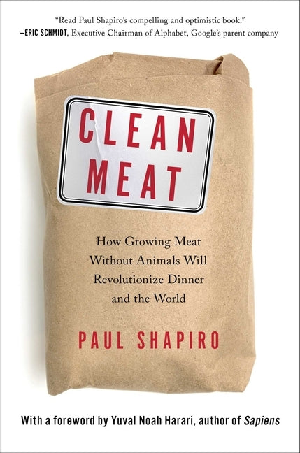 Clean Meat: How Growing Meat Without Animals Will Revolutionize Dinner and the World by Shapiro, Paul