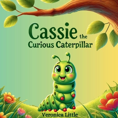 Cassie the Curious Caterpillar by Little, Veronica
