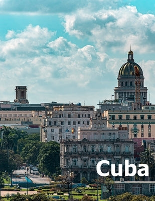 Cuba: Coffee Table Photography Travel Picture Book Album Of A Cuban Caribbean Island Country And Havana City Large Size Phot by Boman, Amelia