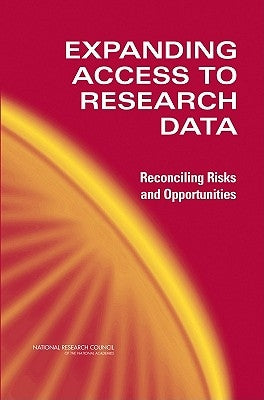 Expanding Access to Research Data: Reconciling Risks and Opportunities by National Research Council