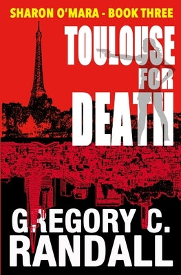 Toulouse For Death: Book Three in the Sharon O'Mara Chronicles by Randall, Gregory C.
