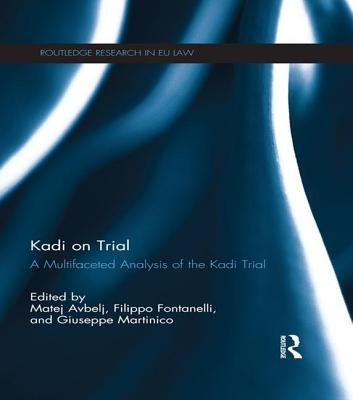 Kadi on Trial: A Multifaceted Analysis of the Kadi Trial by Avbelj, Matej