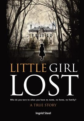 Little Girl Lost: Who do you turn to when you have no name, no home, no family? by Newton, Chris