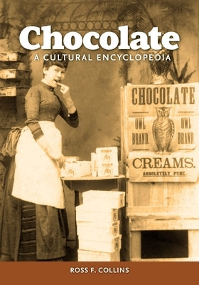 Chocolate: A Cultural Encyclopedia by Collins, Ross F.