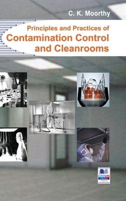 Principles and Practices of Contamination Control and Cleanrooms by Moorthy, C. K.