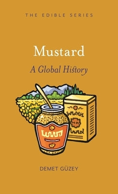 Mustard: A Global History by Güzey, Demet